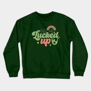 Let's Get Lucked Up Crewneck Sweatshirt